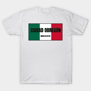 Ciudad Obregón in Mexican Flag Colors T-Shirt